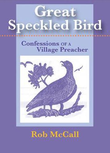 Cover image for Great Speckled Bird: Confessions of a Village Preacher