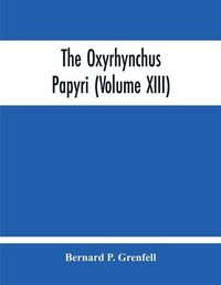 Cover image for The Oxyrhynchus Papyri (Volume Xiii)