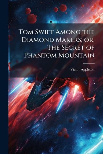 Cover image for Tom Swift Among the Diamond Makers; or, The Secret of Phantom Mountain