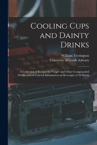 Cover image for Cooling Cups and Dainty Drinks: a Collection of Recipes for cups and Other Compounded Drinks, and of General Information on Beverages of All Kinds