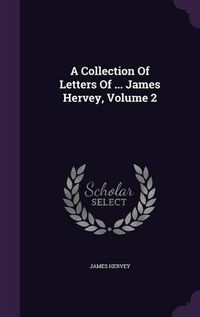 Cover image for A Collection of Letters of ... James Hervey, Volume 2