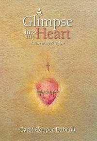 Cover image for A Glimpse into my Heart: Letters to my daughter