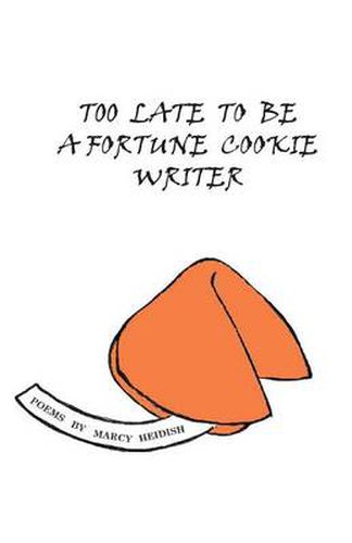 Cover image for Too Late To Be A Fortune Cookie Writer