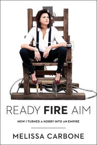 Cover image for Ready, Fire, Aim: How I Turned a Hobby Into an Empire