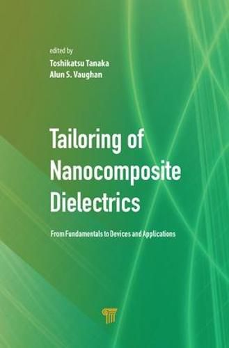 Cover image for Tailoring of Nanocomposite Dielectrics: From Fundamentals to Devices and Applications