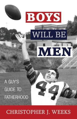 Cover image for Boys Will Be Men: A Guy's Guide to Fatherhood