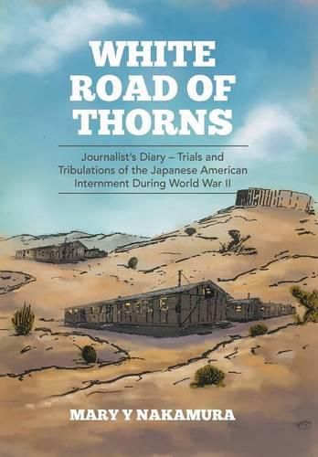 Cover image for White Road of Thorns: Journalist's Diary - Trials and Tribulations of the Japanese American Internment During World War II