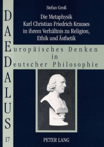 Cover image for Die Metaphysik Karl Christian Friedrich Krauses in Ihrem Verhaeltnis Zu Religion, Ethik Und Aesthetik