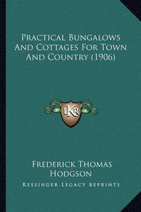 Cover image for Practical Bungalows and Cottages for Town and Country (1906)