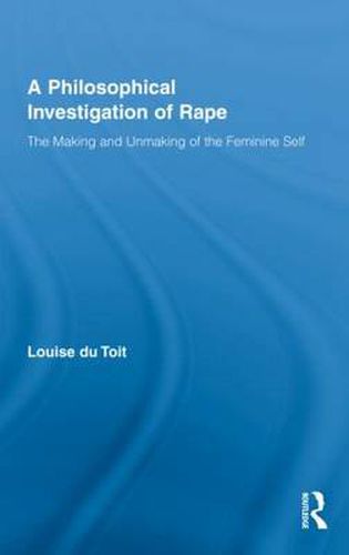 Cover image for A Philosophical Investigation of Rape: The Making and Unmaking of the Feminine Self