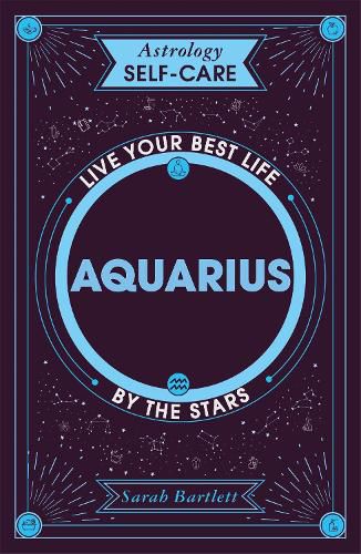 Astrology Self-Care: Aquarius: Live your best life by the stars