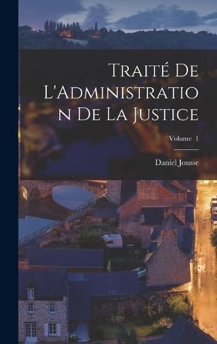 Traite de L'Administration de la Justice; Volume 1