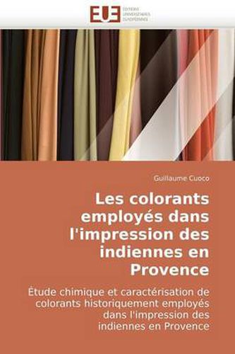 Cover image for Les Colorants Employs Dans L'Impression Des Indiennes En Provence