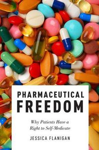Cover image for Pharmaceutical Freedom: Why Patients Have a Right to Self Medicate