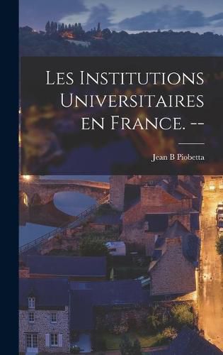 Cover image for Les Institutions Universitaires En France. --