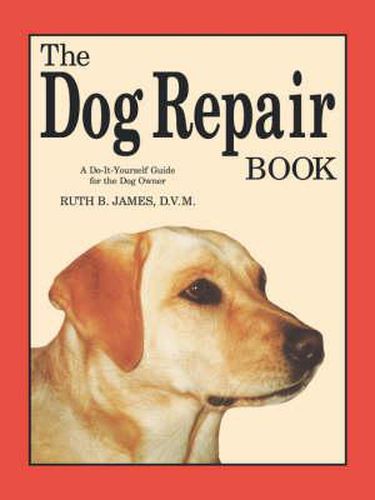 Cover image for The Dog Repair Book: A Do-It-Yourself Guide for the Dog Owner