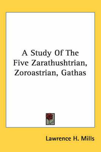 Cover image for A Study of the Five Zarathushtrian, Zoroastrian, Gathas