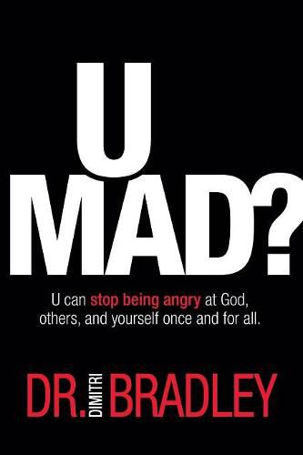 Cover image for U Mad?: U can stop being angry at God, others, and yourself once and for all.