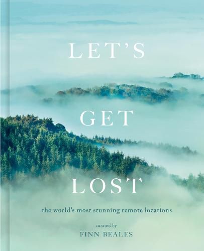 Cover image for Let's Get Lost: the world's most stunning remote locations