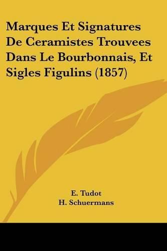 Cover image for Marques Et Signatures de Ceramistes Trouvees Dans Le Bourbonnais, Et Sigles Figulins (1857)