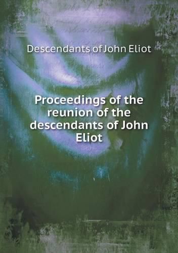 Proceedings of the reunion of the descendants of John Eliot