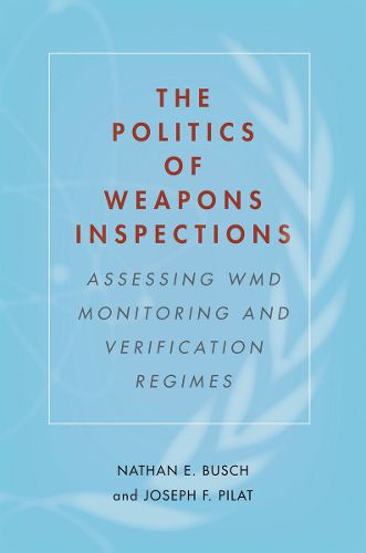Cover image for The Politics of Weapons Inspections: Assessing WMD Monitoring and Verification Regimes