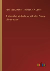 Cover image for A Manual of Methods for a Graded Course of Instruction