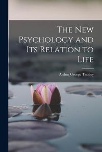 Cover image for The New Psychology and Its Relation to Life