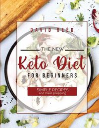 Cover image for The New Keto Diet for Beginners: Simple Recipes and Meal Prepping