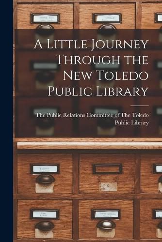 Cover image for A Little Journey Through the New Toledo Public Library