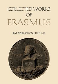 Cover image for Collected Works of Erasmus: Paraphrase on Luke 1-10, Volume 47