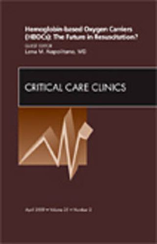 Cover image for Hemoglobin-based Oxygen Carriers (HBOCs): The Future in Resuscitation? An Issue of Critical Care Clinics