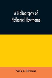 Cover image for A bibliography of Nathaniel Hawthorne