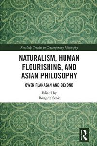 Cover image for Naturalism, Human Flourishing, and Asian Philosophy: Owen Flanagan and Beyond