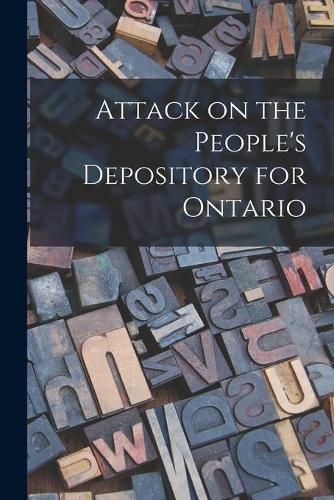 Cover image for Attack on the People's Depository for Ontario [microform]