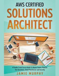 Cover image for AWS Certified Solutions Architect #1 Audio Crash Course Guide To Master Exams, Practice Test Questions, Cloud Practitioner and Security