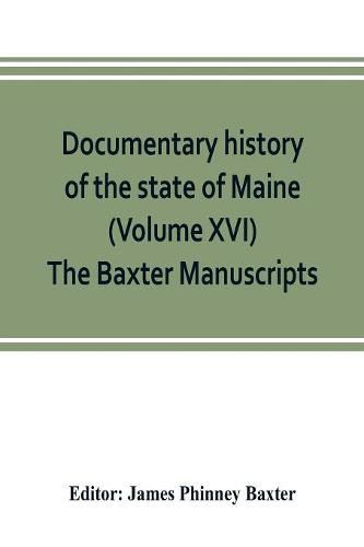 Documentary history of the state of Maine (Volume XVI) The Baxter Manuscripts