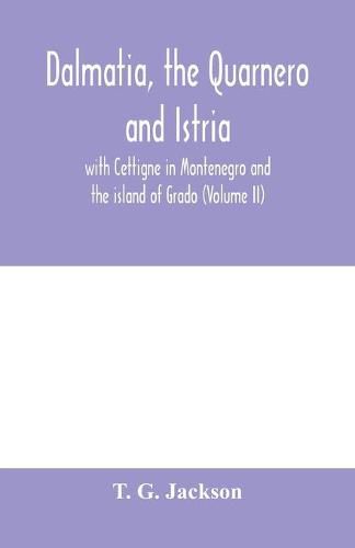 Cover image for Dalmatia, the Quarnero and Istria, with Cettigne in Montenegro and the island of Grado (Volume II)