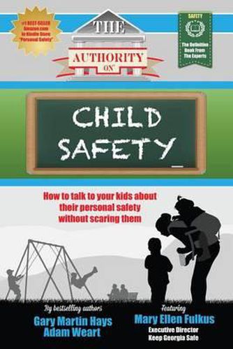 Cover image for The Authority On Child Safety: How to talk to your kids about their personal safety without scaring them