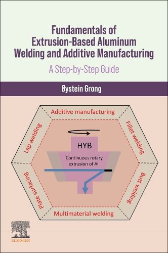 Cover image for Fundamentals of Extrusion-Based Aluminum Welding and Additive Manufacturing
