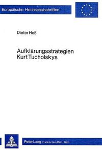 Cover image for Aufklaerungsstrategien Kurt Tucholskys: Literarisch-Publizistische Aspekte Der -Weltbuehne--Texte