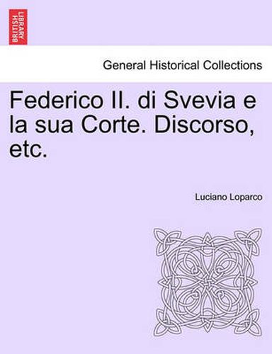 Cover image for Federico II. Di Svevia E La Sua Corte. Discorso, Etc.