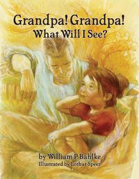 Cover image for Grandpa! Grandpa! What Will I See?