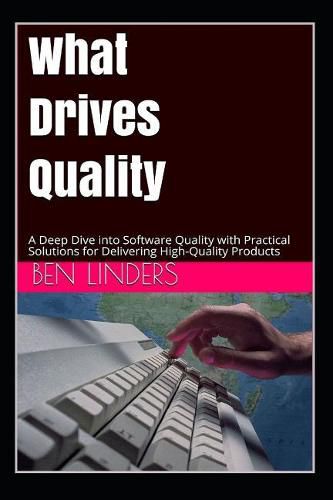 Cover image for What Drives Quality: A Deep Dive Into Software Quality with Practical Solutions for Delivering High-Quality Products