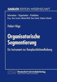 Cover image for Organisatorische Segmentierung: Ein Instrument Zur Komplexitatshandhabung