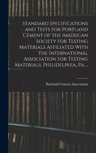 Standard Specifications and Tests for Portland Cement of the American Society for Testing Materials Affiliated With the International Association for Testing Materials. Philidelphia, Pa. ..