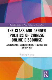 Cover image for The Class and Gender Politics of Chinese Online Discourse