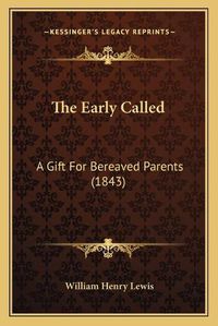 Cover image for The Early Called: A Gift for Bereaved Parents (1843)