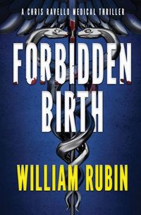 Cover image for Forbidden Birth: A Chris Ravello Medical Thriller (Book 2)