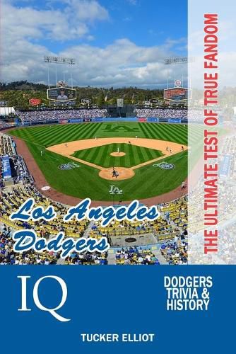 Cover image for Los Angeles Dodgers IQ: The Ultimate Test of True Fandom